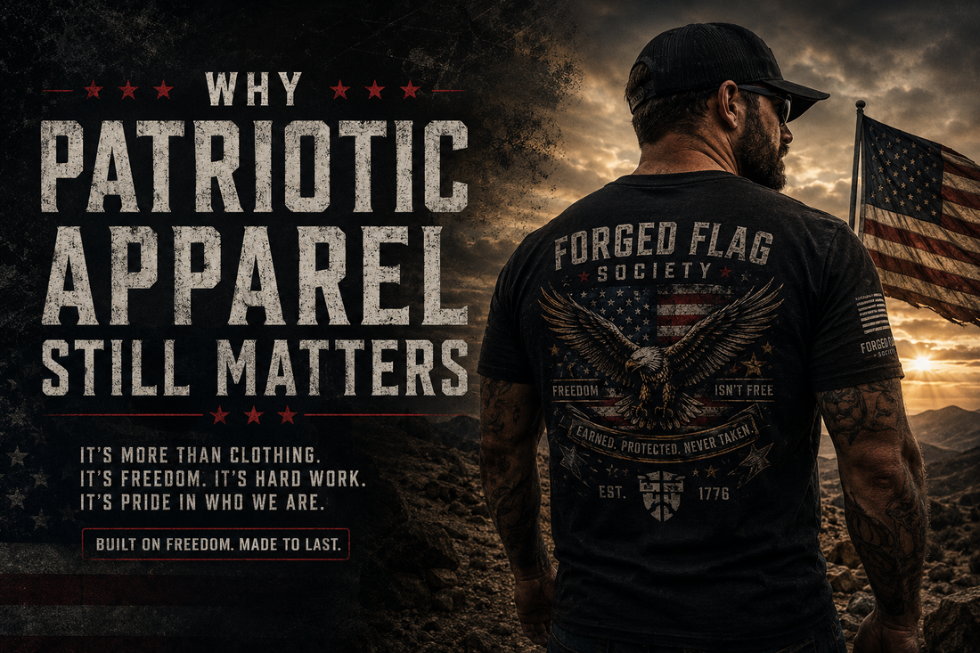 Why Patriotic Apparel Still Matters | Forged Flag Society